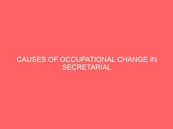 causes of occupational change in secretarial profession a case study of institute of management and technology imt enugu abstract 62861