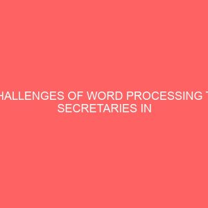 challenges of word processing to secretaries in some elected financial institutions 64871