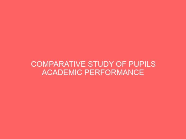 comparative study of pupils academic performance in social studies in selected public and private primary schools in kano state a case study of gwale local government area 47593