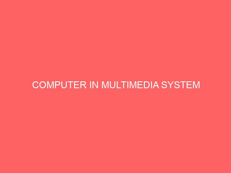 computer in multimedia system 49026