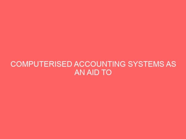 computerised accounting systems as an aid to efficient management of an organization a case of abc transport 52207