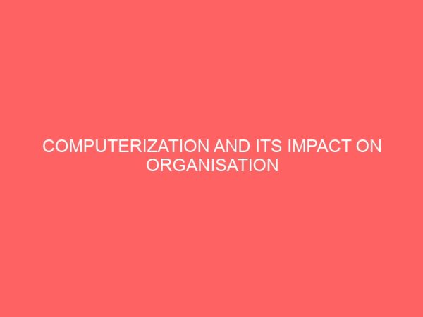 computerization and its impact on organisation efficiency 59230