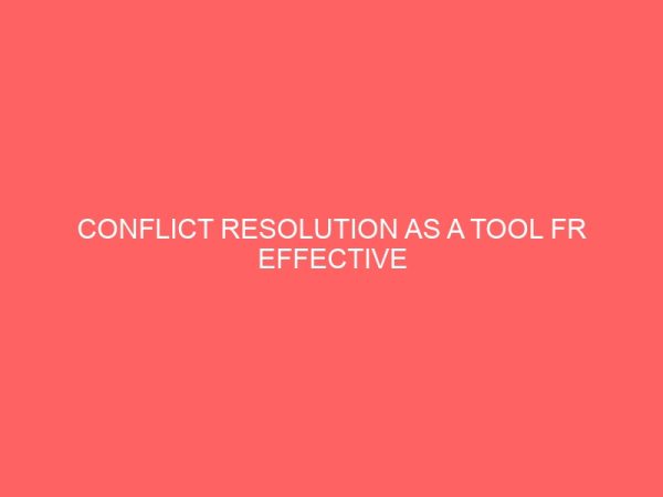 conflict resolution as a tool fr effective management in an organization 84149