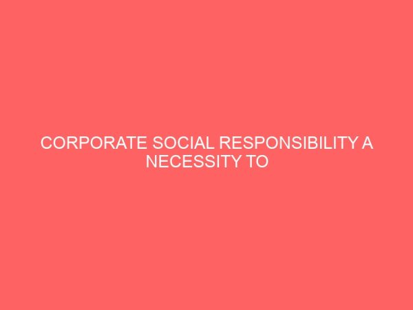 corporate social responsibility a necessity to nigeria business organizations 56295