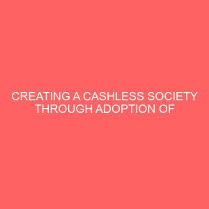 creating a cashless society through adoption of e banking in the banking sector 61750