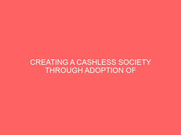 creating a cashless society through adoption of e banking in the banking sector 61750
