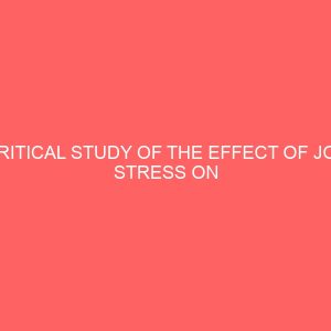critical study of the effect of job stress on nigerian workers a case of union bank uyo branch 84137