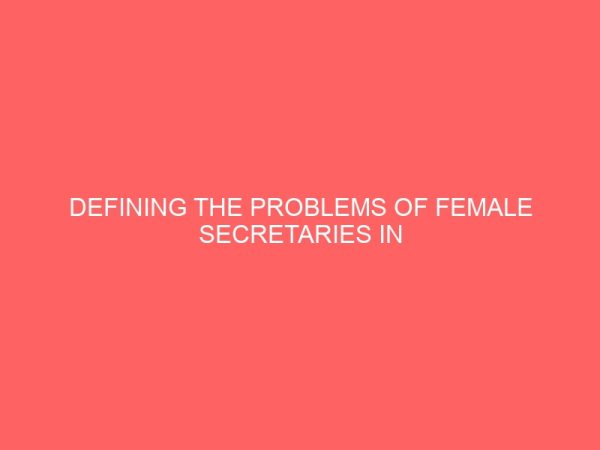 defining the problems of female secretaries in business organizations 63101
