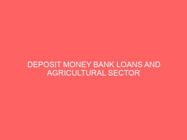deposit money bank loans and agricultural sector performance in nigeria 55709
