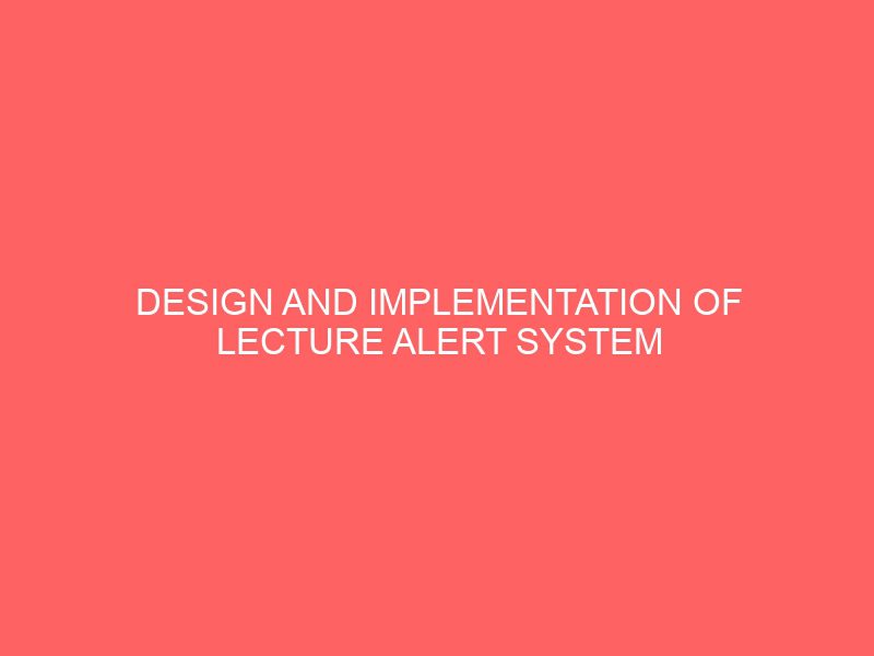 design and implementation of lecture alert system for computer science department a case study of computer science department akanu ibiam federal polytechnic unwana afikpo ebonyi state 49480