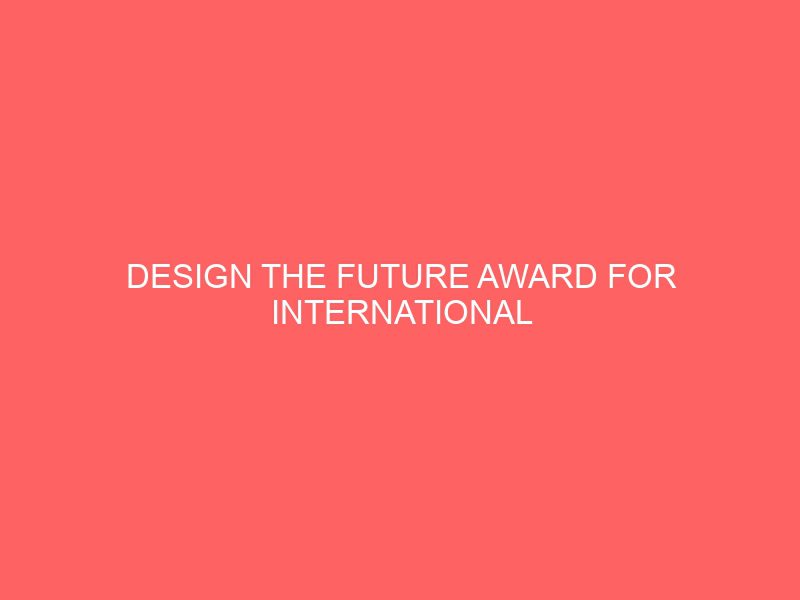 design the future award for international students in japan 50271