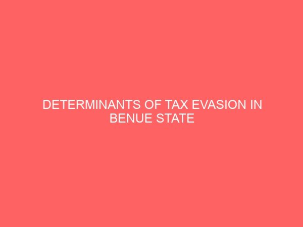 determinants of tax evasion in benue state 55164