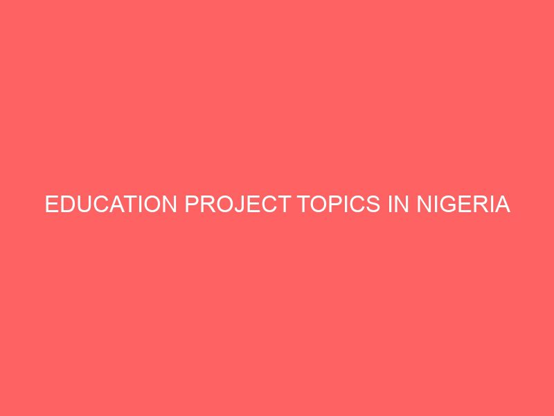 education project topics in nigeria 55041
