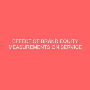 effect of brand equity measurements on service delivery in the nigerian insurance industry 79926