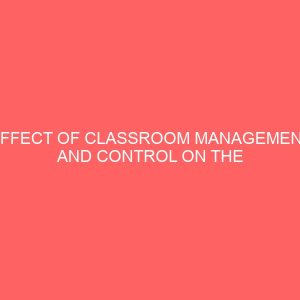 effect of classroom management and control on the performance of students in upper basic school 46807