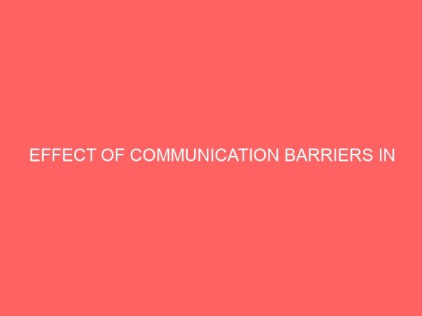 effect of communication barriers in organizational success a case study of anmmco 63608