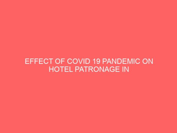 effect of covid 19 pandemic on hotel patronage in some selected hotels in etsako west local government area 63704