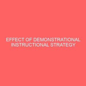 effect of demonstrational instructional strategy on senior secondary school students academic achievement in biology 49298