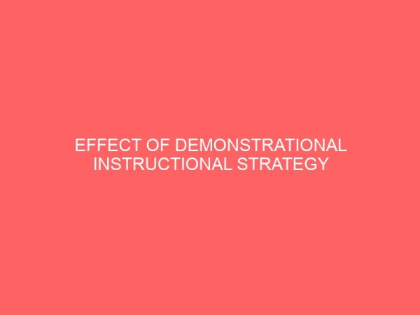 effect of demonstrational instructional strategy on senior secondary school students academic achievement in biology 49298