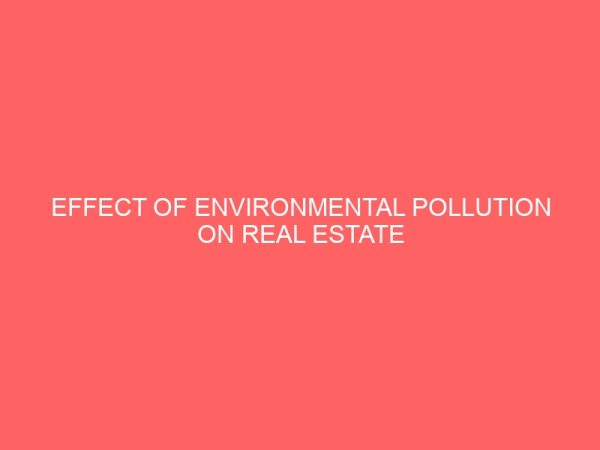 effect of environmental pollution on real estate development a case study of warri delta state 46066