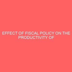 effect of fiscal policy on the productivity of quoted manufacturing companies in nigeria 61736