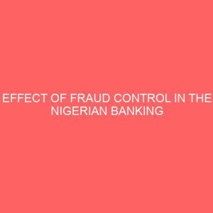 effect of fraud control in the nigerian banking sector 65776