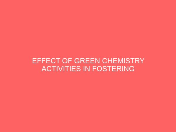 effect of green chemistry activities in fostering senior secondary school chemistry students motivation and understanding of carbon iv oxide production 47008