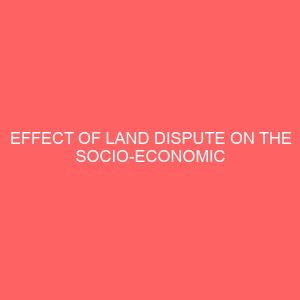 effect of land dispute on the socio economic activities 81493