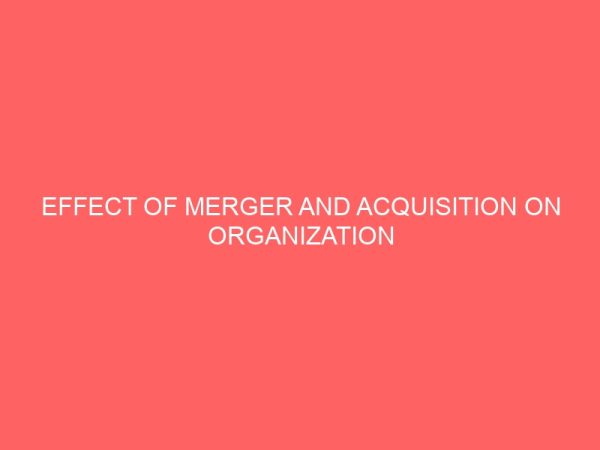 effect of merger and acquisition on organization effectiveness and profitability 2 62173