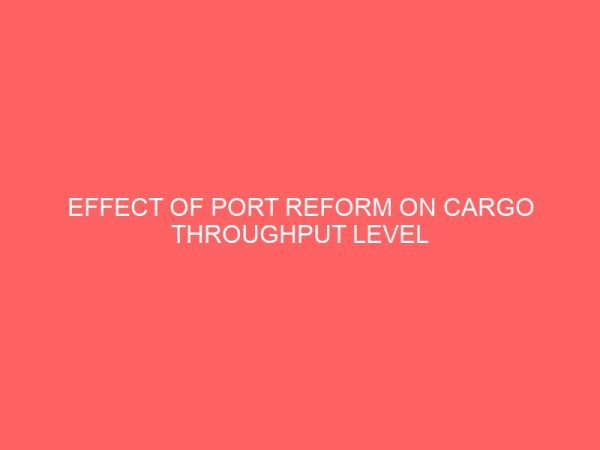 effect of port reform on cargo throughput level at seaport nigeria 78619