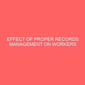effect of proper records management on workers productivity 83887