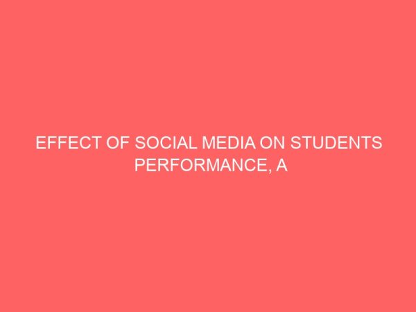 effect of social media on students performance a case study of nasarawa state polytechnic lafia 42863