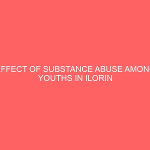 effect of substance abuse among youths in ilorin metropolis of kwara state 47007