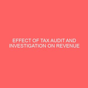 effect of tax audit and investigation on revenue generation in nigeria 55724