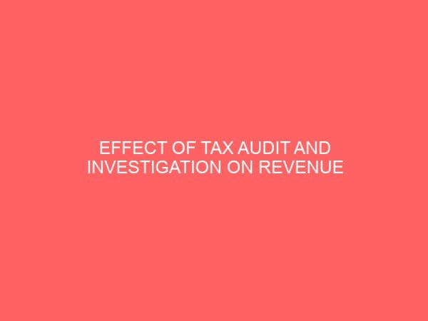 effect of tax audit and investigation on revenue generation in nigeria 55724