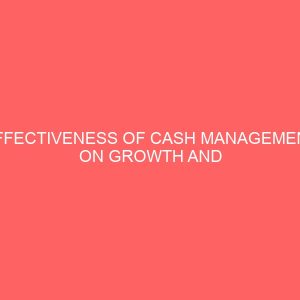 effectiveness of cash management on growth and survival of manufacturing company 57471