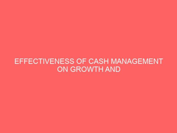 effectiveness of cash management on growth and survival of manufacturing company 57471