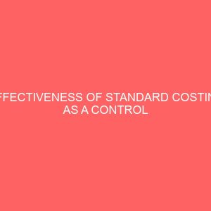 effectiveness of standard costing as a control tool for performance evaluation in manufacturing industries 56185