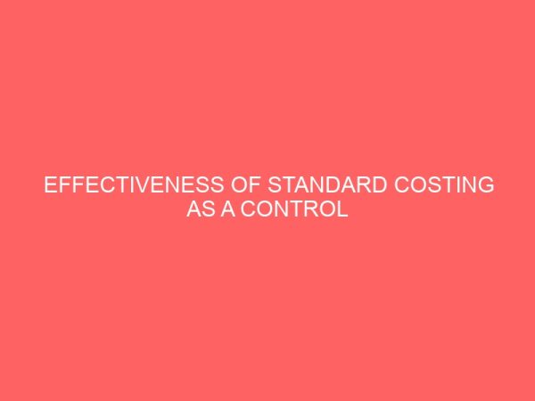 effectiveness of standard costing as a control tool for performance evaluation in manufacturing industries 56185