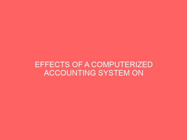 effects of a computerized accounting system on the performance of banking industry in nigeria 59539