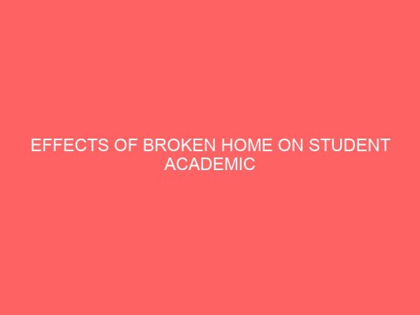 effects of broken home on student academic performance in esan west local government area edo state 47653