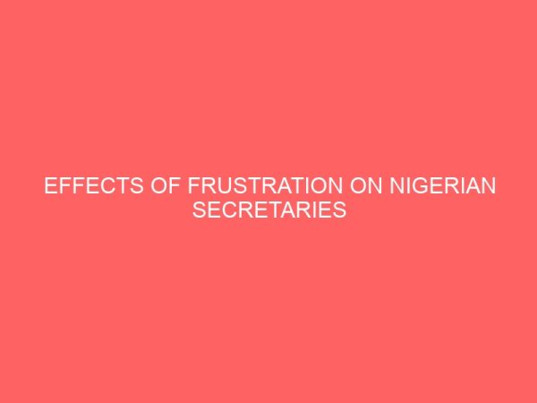 effects of frustration on nigerian secretaries 64878