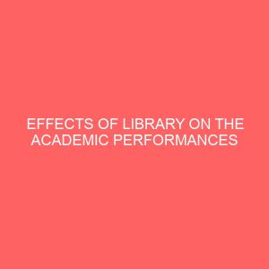 effects of library on the academic performances of students in tertiary institutions 44362