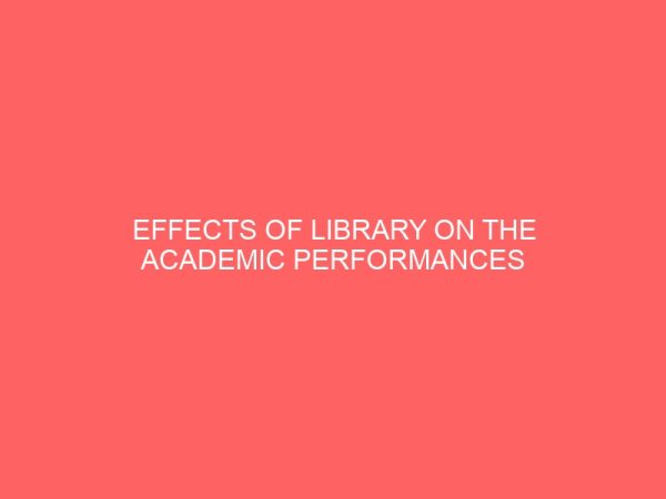 effects of library on the academic performances of students in tertiary institutions 44362