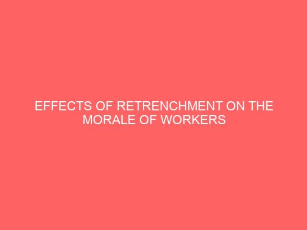 effects of retrenchment on the morale of workers 83582