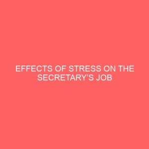 effects of stress on the secretarys job performance 2 64870