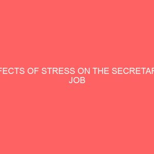 effects of stress on the secretarys job performance a case study of anammco and emenite aluminum company enugu 63430
