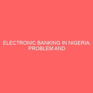 electronic banking in nigeria problem and prospects 59804