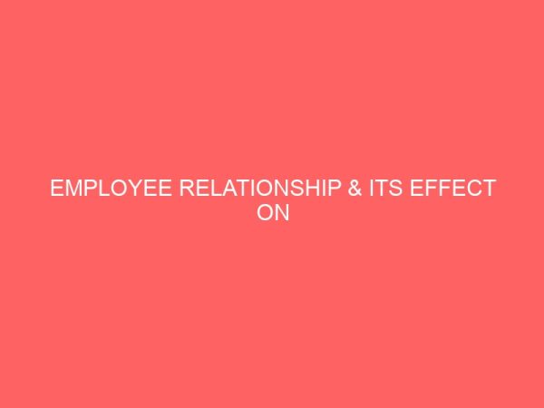 employee relationship its effect on organisational performance 83960