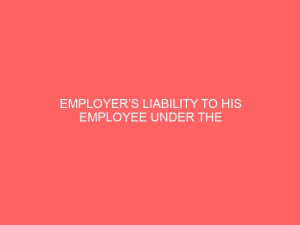 employers liability to his employee under the nigerian contract of employment faculty of law 2 84073